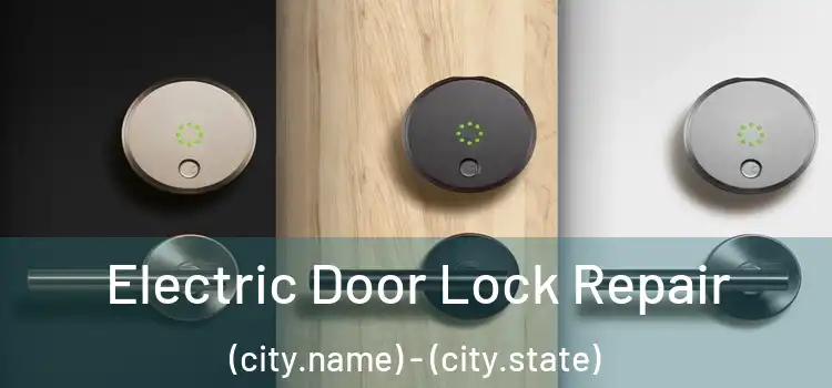 Electric Door Lock Repair (city.name) - (city.state)